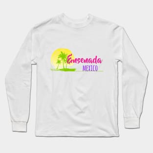 Life's a Beach: Ensenada, Mexico Long Sleeve T-Shirt